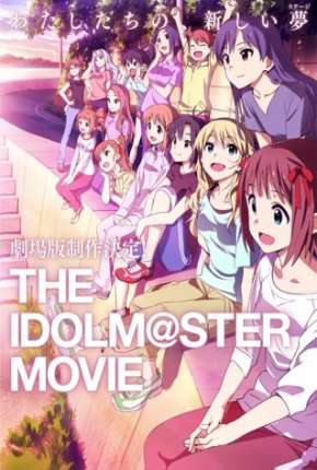 The Idolmaster - O Filme - Contemple o Futuro Brilhante - Legendado Torrent Download Mais Baixado