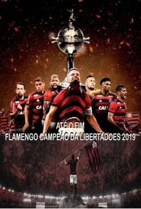 Até o Fim - Flamengo Campeão da Libertadores Torrent Download Mais Baixado