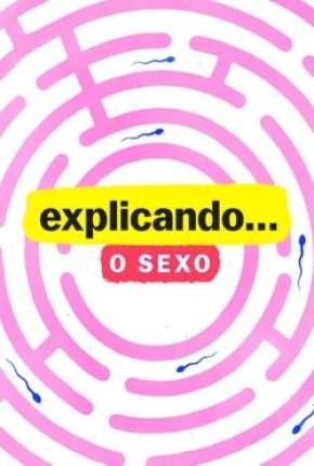 Explicando... O Sexo - 1ª Temporada Completa Torrent Download Mais Baixado