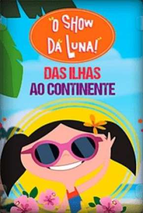 O Show da Luna - Das Ilhas ao Continente