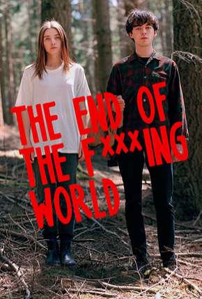 The End of the F***ing World - 1ª Temporada - Completa