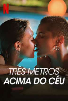 Três Metros Acima do Céu - 1ª Temporada Completa Torrent Download Mais Baixado