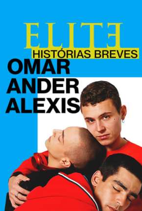 Elite Histórias Breves - Omar Ander Alexis 1ª Temporada Completa Torrent Download Mais Baixado