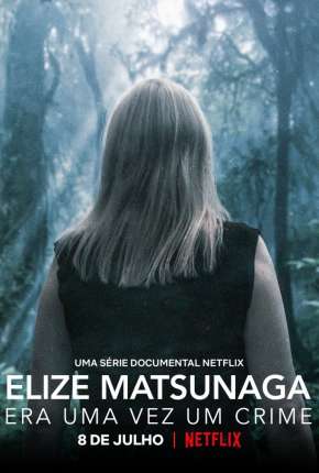 Elize Matsunaga - Era Uma Vez um Crime - 1ª Temporada Completa Torrent Download Mais Baixado