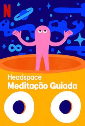 Headspace - Meditação Guiada - 1ª Temporada Completa Torrent Download Mais Baixado