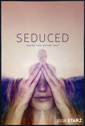 Seduced - Inside The NXIVM Cult - 1ª Temporada Completa Torrent Download Mais Baixado