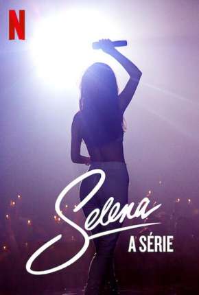 Selena - A Série - 1ª Temporada Completa