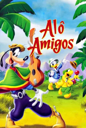 Alô Amigos / Saludos Amigos