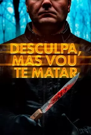 Desculpa, Mas Vou Te Matar Torrent Download Mais Baixado