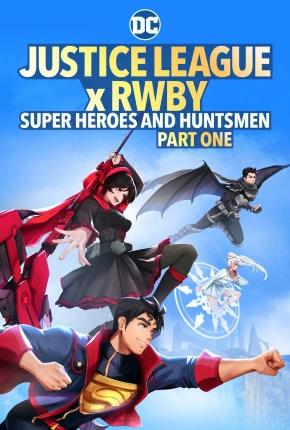 Liga da Justiça x RWBY - Super-Heróis e Caçadores - Parte 1