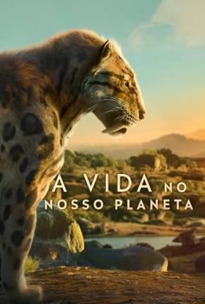 A Vida no Nosso Planeta - 1ª Temporada Torrent Download Mais Baixado