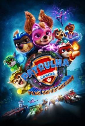 Patrulha Canina - O Filme Superpoderoso Torrent Download Mais Baixado