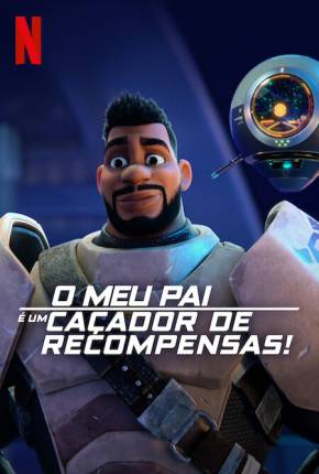 O Meu Pai é um Caçador de Recompensas! - 1ª Temporada - Legendado Torrent Download Mais Baixado