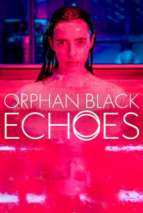 Orphan Black - Echoes - 1ª Temporada Legendada Torrent Download Mais Baixado