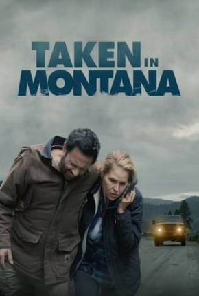 Taken in Montana - Legendado Torrent Download Mais Baixado