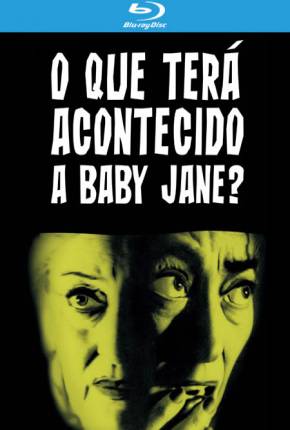 O Que Terá Acontecido a Baby Jane? BluRay  Download Mais Baixado