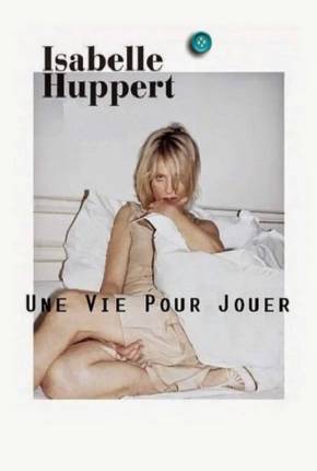 Isabelle Huppert une vie pour jouer - Legendado