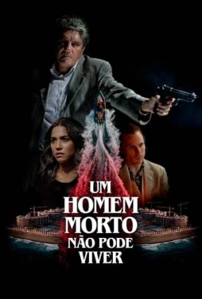 Um Homem Morto Não Pode Viver Torrent Download Mais Baixado