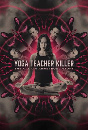 Yoga Teacher Killer - The Kaitlin Armstrong Story - Legendado e Dublado Torrent Download Mais Baixado